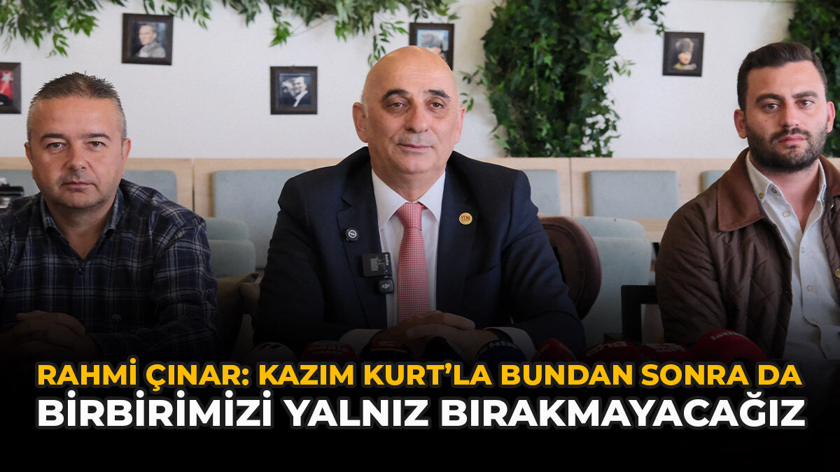 Rahmi Çınar: “Kazım Kurt’la Bundan Sonra Da Birbirimizi Yalnız Bırakmayacağız”