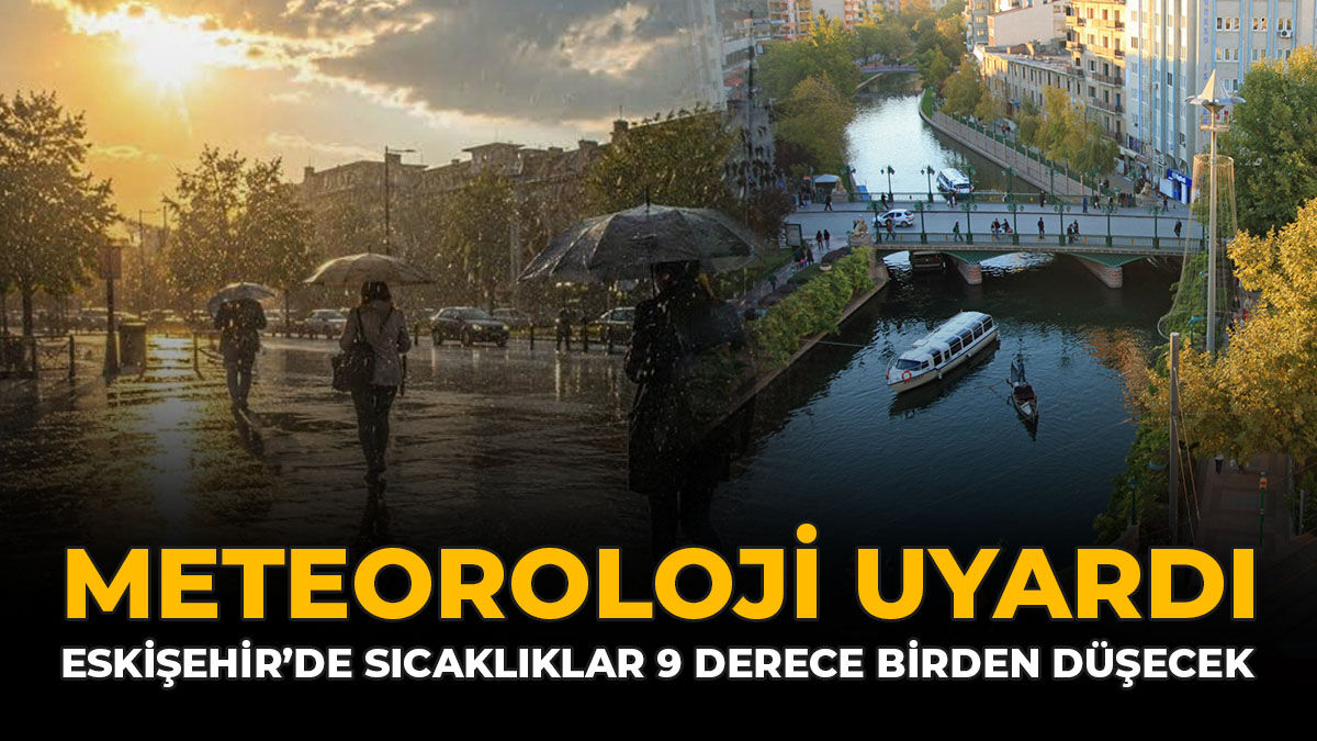 Meteoroloji Uyardı: Eskişehir'de Sıcaklıklar 9 Derece Birden Düşecek