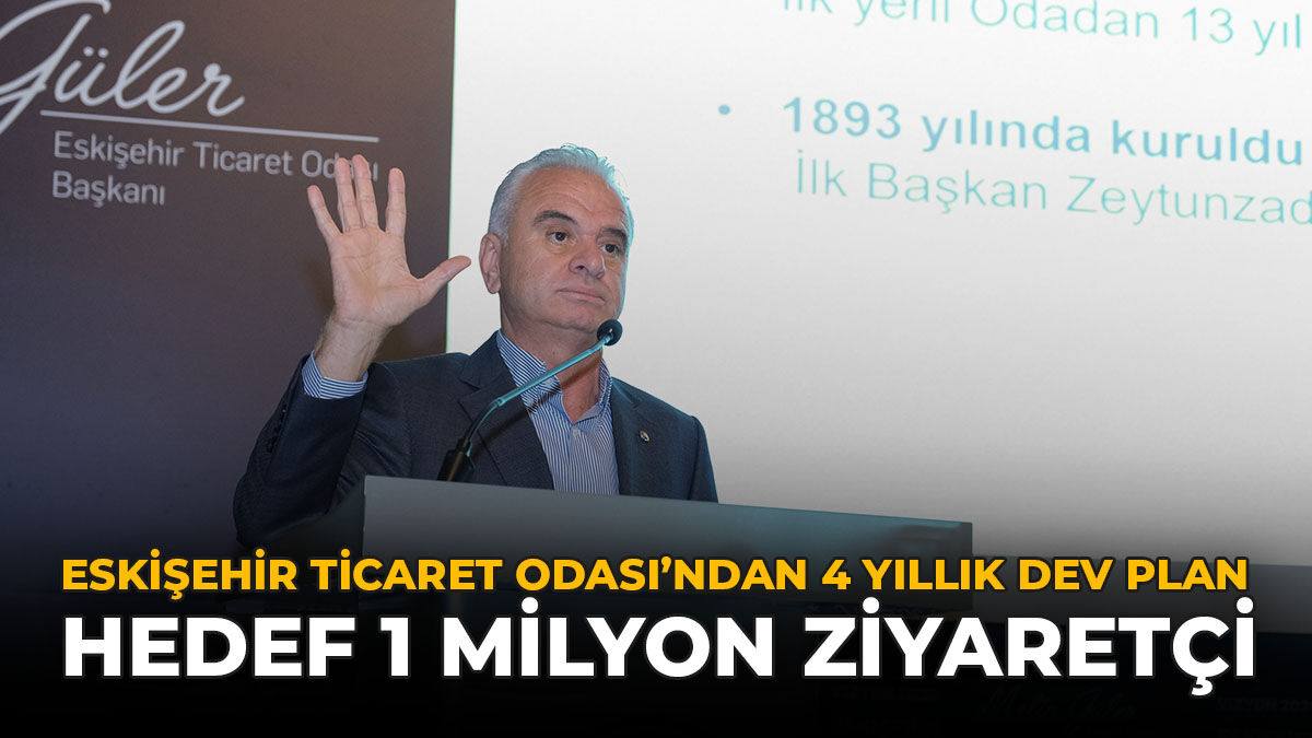 Eskişehir Ticaret Odası’ndan 4 Yıllık Dev Plan: Hedef 1 Milyon Ziyaretçi