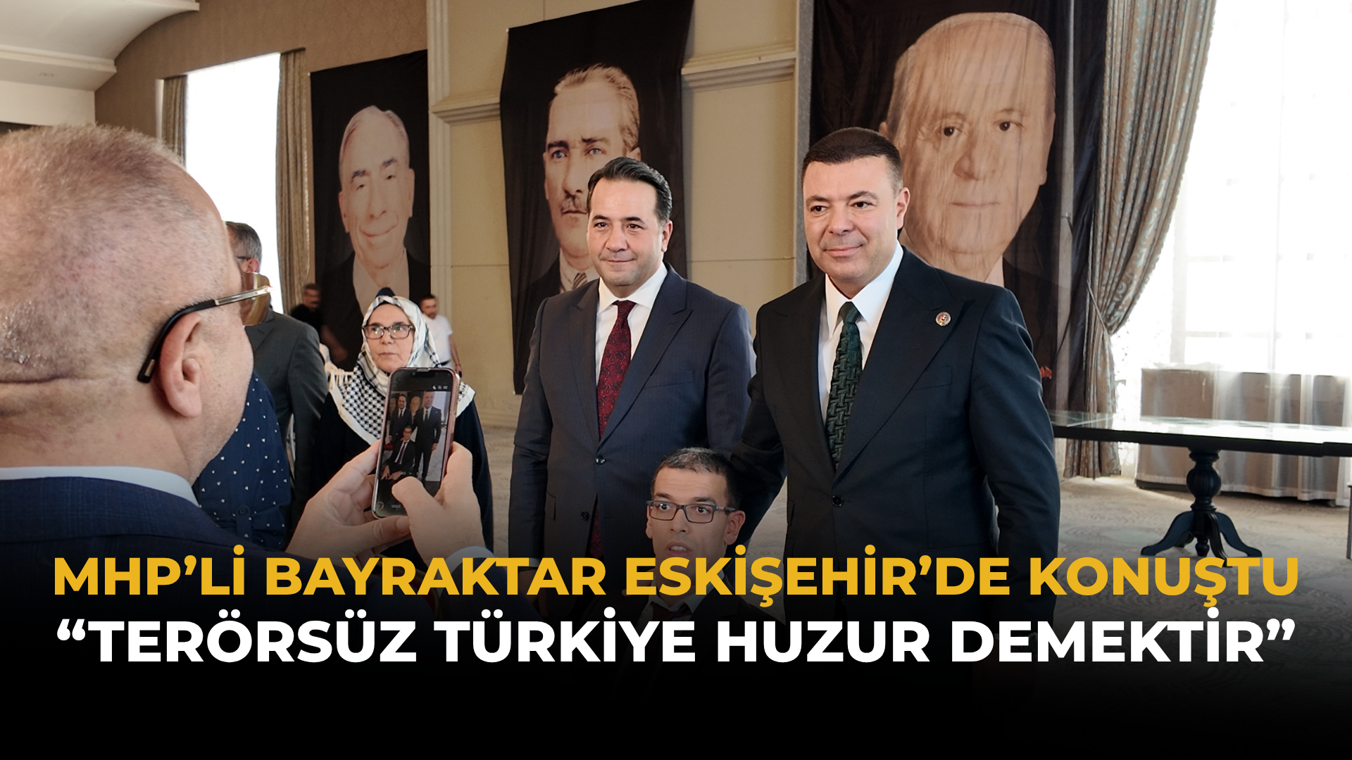 MHP’li Bayraktar Eskişehir’de Konuştu: “Terörsüz Türkiye Huzur Demektir”
