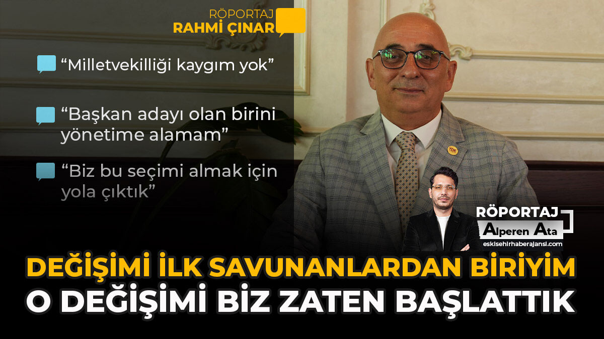 Değişimi İlk Savunanlardan Biriyim