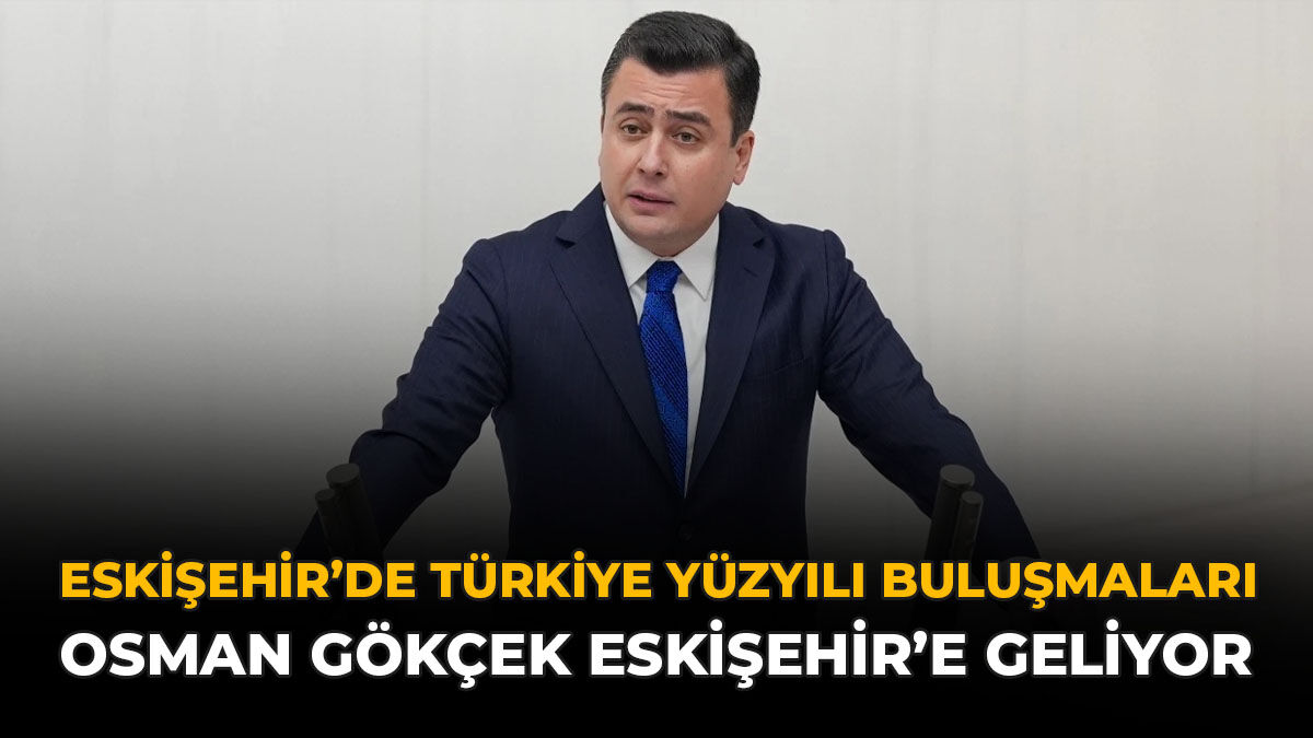 Eskişehir'de Türkiye Yüzyılı Buluşmaları: Osman Gökçek Eskişehir'e Geliyor
