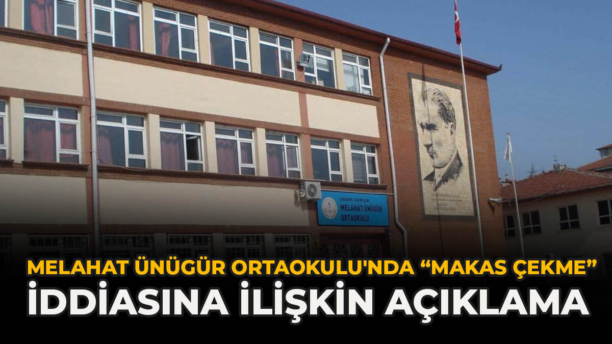 Melahat Ünügür Ortaokulu'nda 'Makas Çekme' İddiasına İlişkin Açıklama