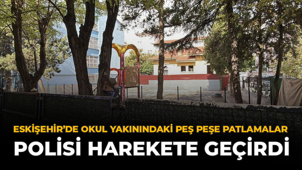 Eskişehir’de Okul Yakınındaki Peş Peşe Patlamalar Polisi Harekete Geçirdi
