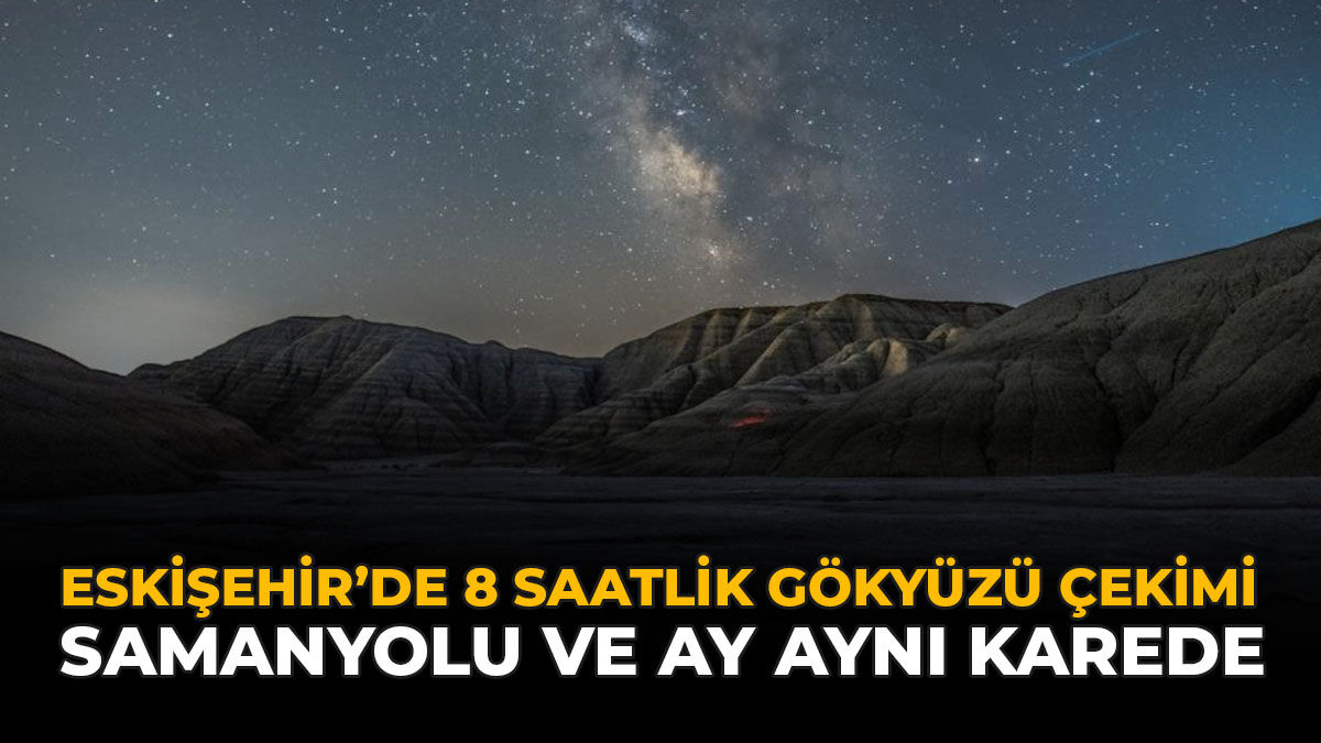 Eskişehir’de 8 Saatlik Gökyüzü Çekimi: Samanyolu Ve Ay Aynı Karede