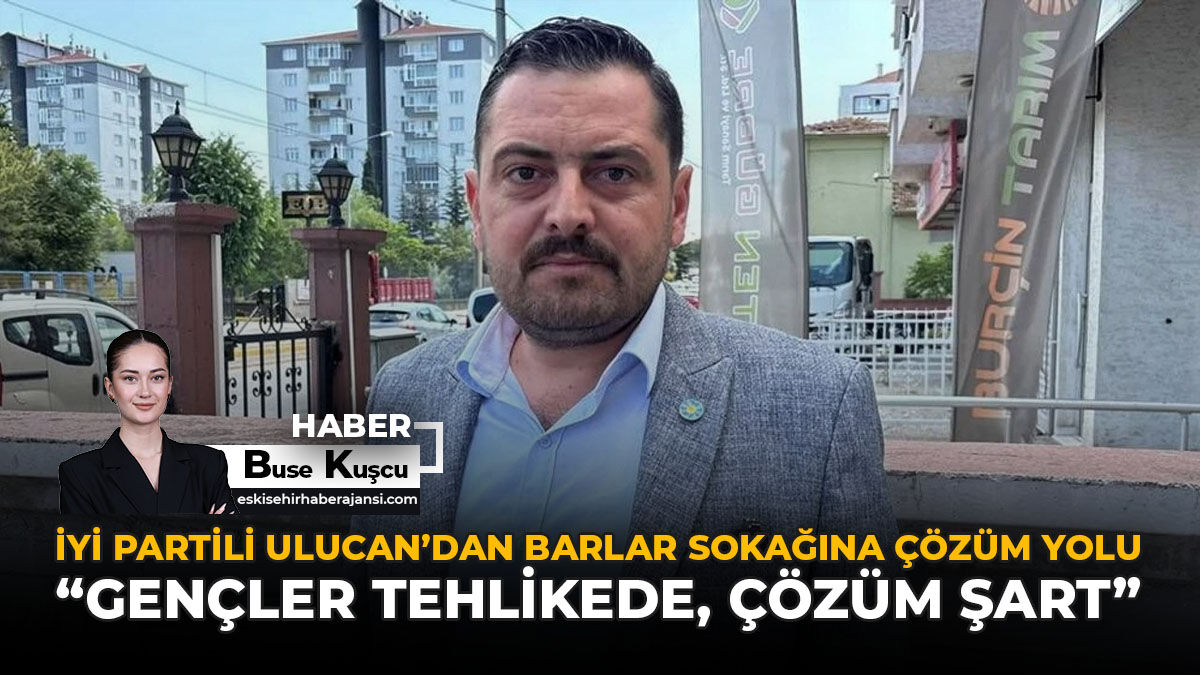 İYİ Partili Ulucan'dan Barlar Sokağına Çözüm Yolu: "Gençler Tehlikede, Çözüm Şart"