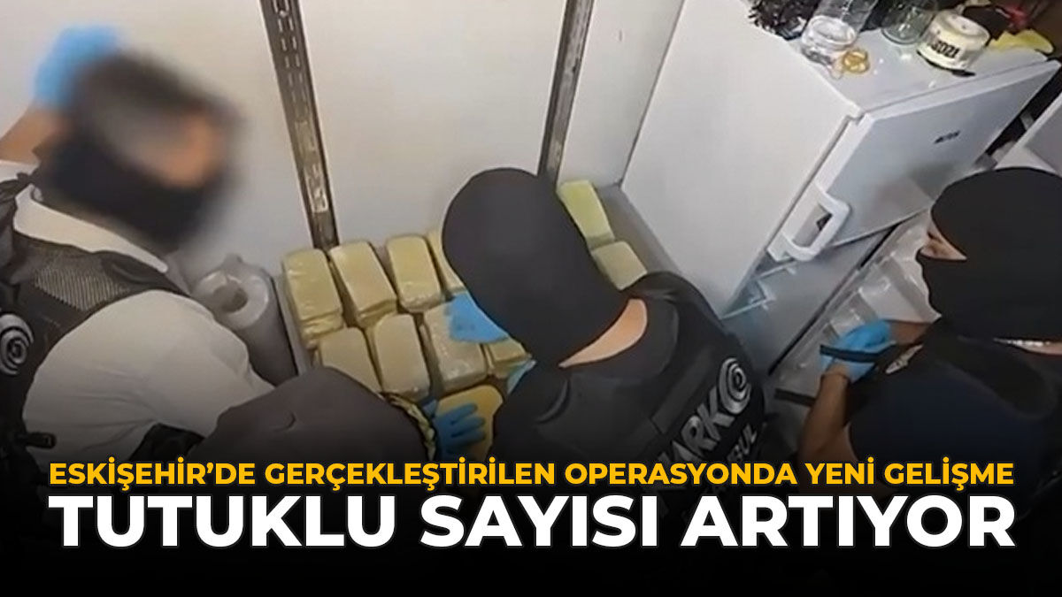 Eskişehir'de Gerçekleştirilen Operasyonda Yeni Gelişme! Tutuklu Sayısı Artıyor
