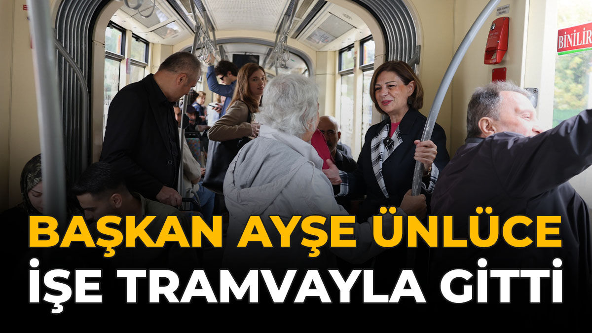 Başkan Ayşe Ünlüce İşe Tramvayla Gitti