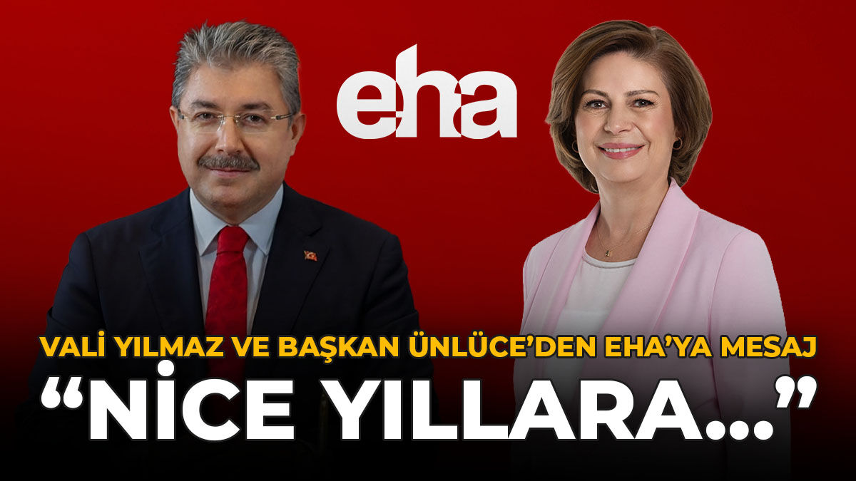 Vali Yılmaz ve Başkan Ünlüce'den EHA'ya Mesaj: "Nice Yıllara..."