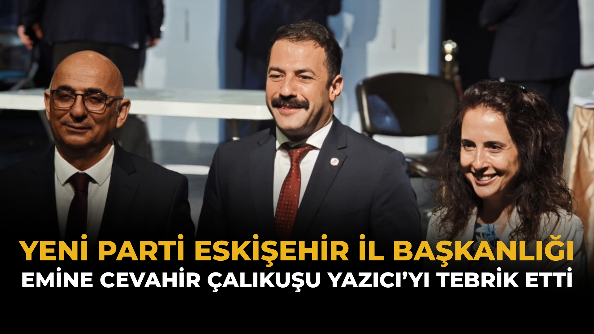 YENİ Parti Eskişehir İl Başkanlığı, Emine Cevahir Çalıkuşu Yazıcı’yı Tebrik Etti