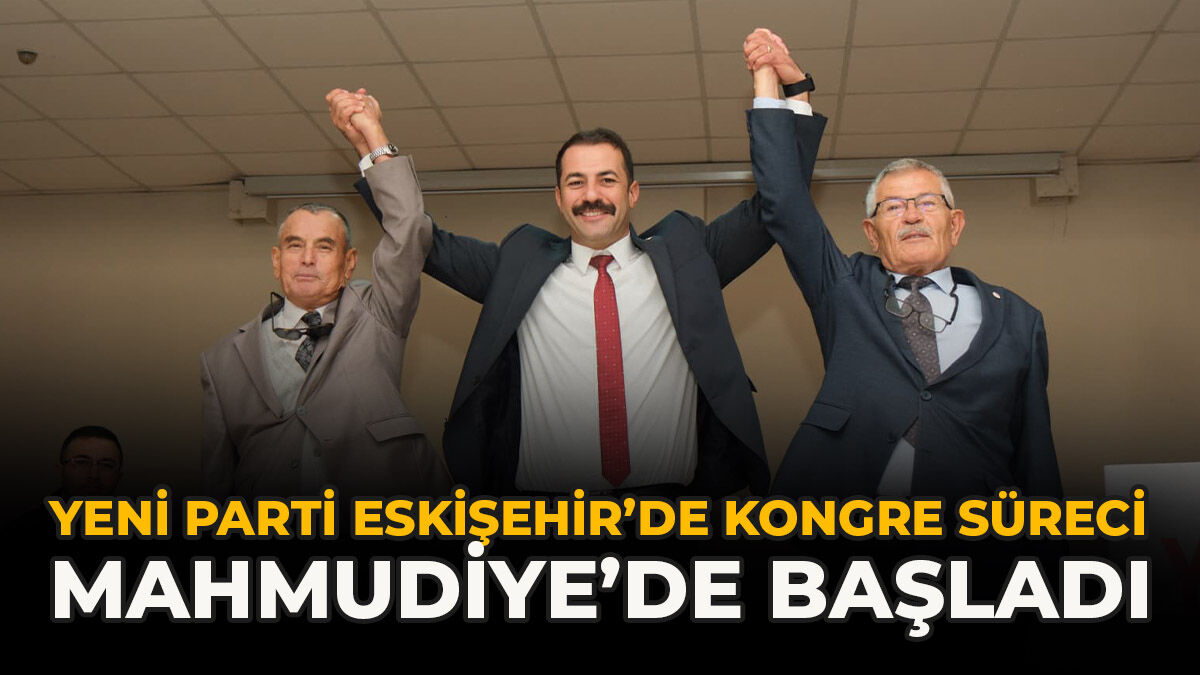 YENİ Parti Eskişehir’de Kongre Süreci Mahmudiye’de Başladı