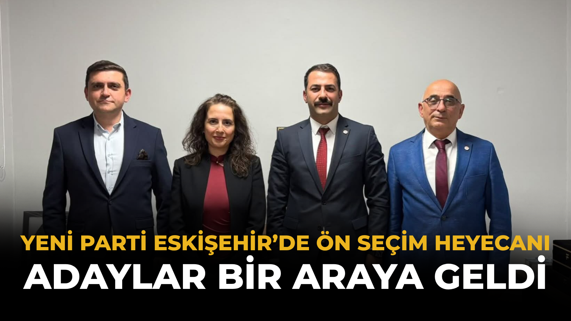 YENİ Parti Eskişehir’de Ön Seçim Heyecanı: Adaylar Bir Araya Geldi