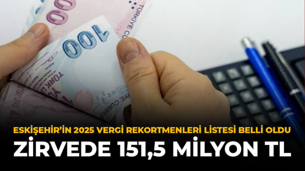 Eskişehir’in 2025 Vergi Rekortmenleri Listesi Belli Oldu: Zirvede 151,5 Milyon TL