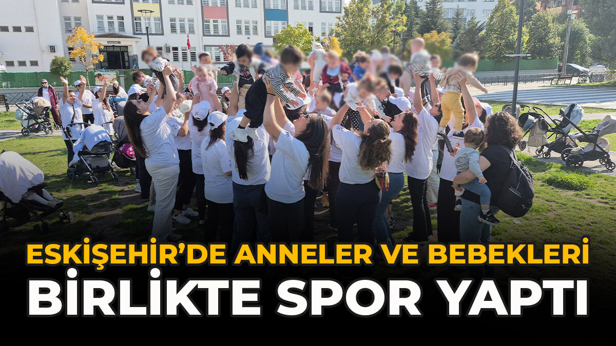 Eskişehir’de Anneler ve Bebekleri Birlikte Spor Yaptı