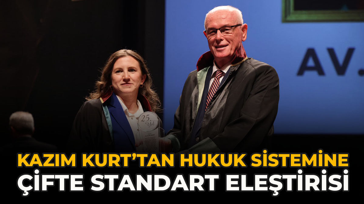 Kazım Kurt’tan Hukuk Sistemine Çifte Standart Eleştirisi
