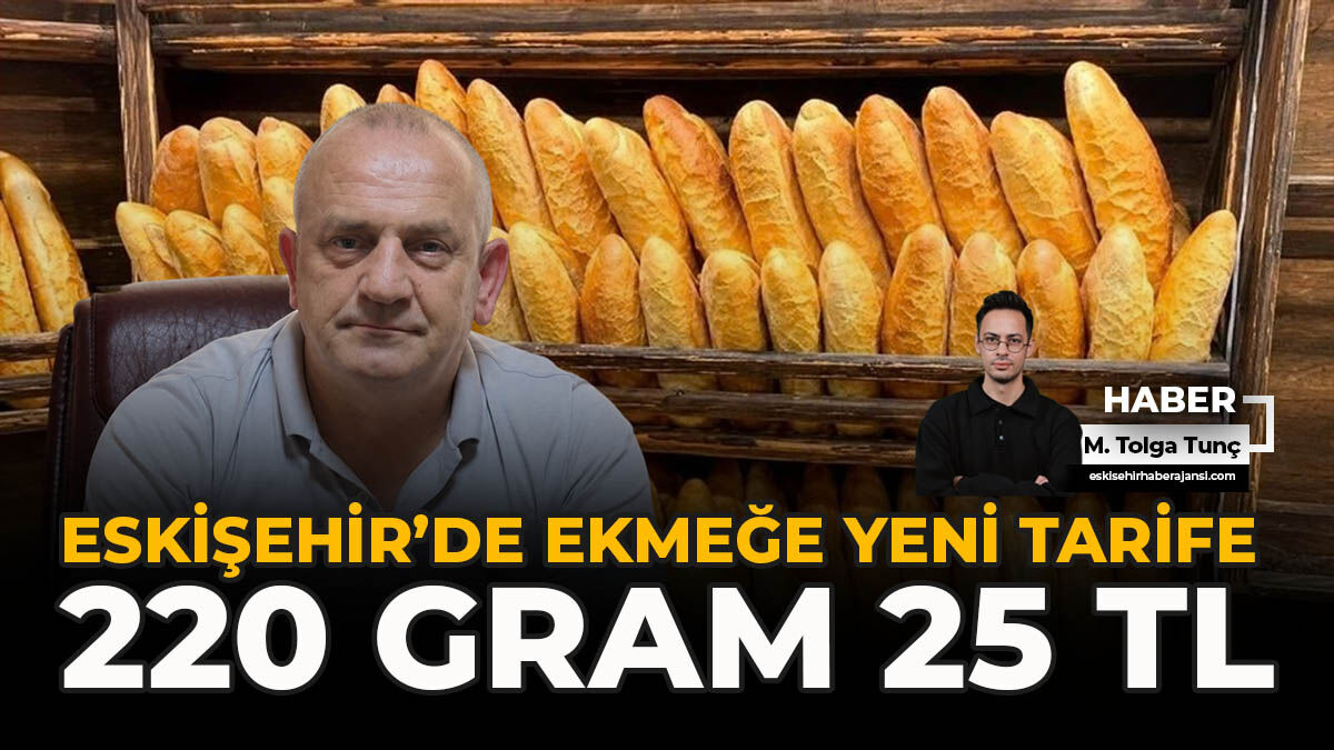 Eskişehir’de Ekmeğe Yeni Tarife: 220 Gram 25 TL
