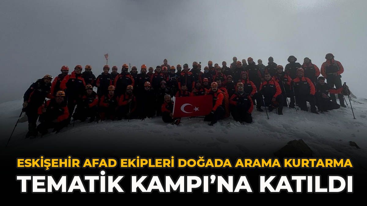 Eskişehir AFAD Ekipleri Doğada Arama Kurtarma Tematik Kampı’na Katıldı