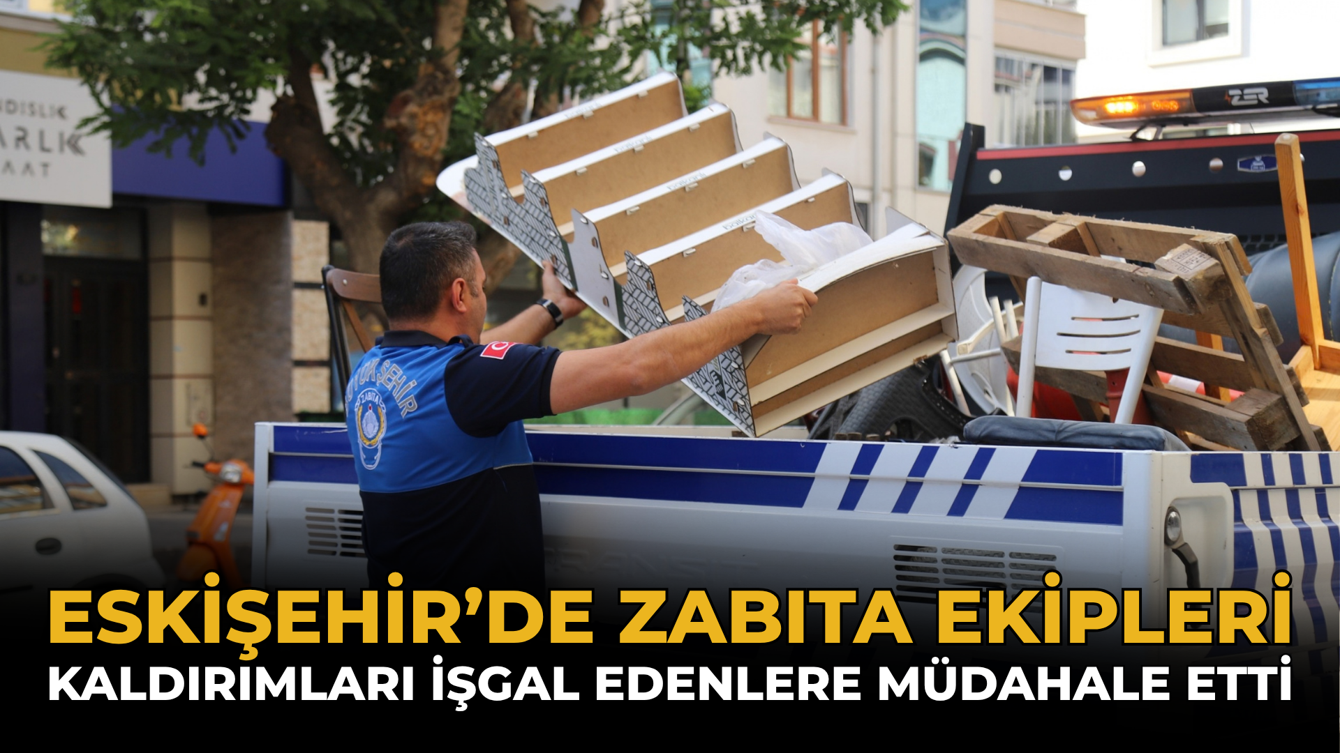 Eskişehir’de Zabıta Ekipleri Kaldırımları İşgal Edenlere Müdahale Etti