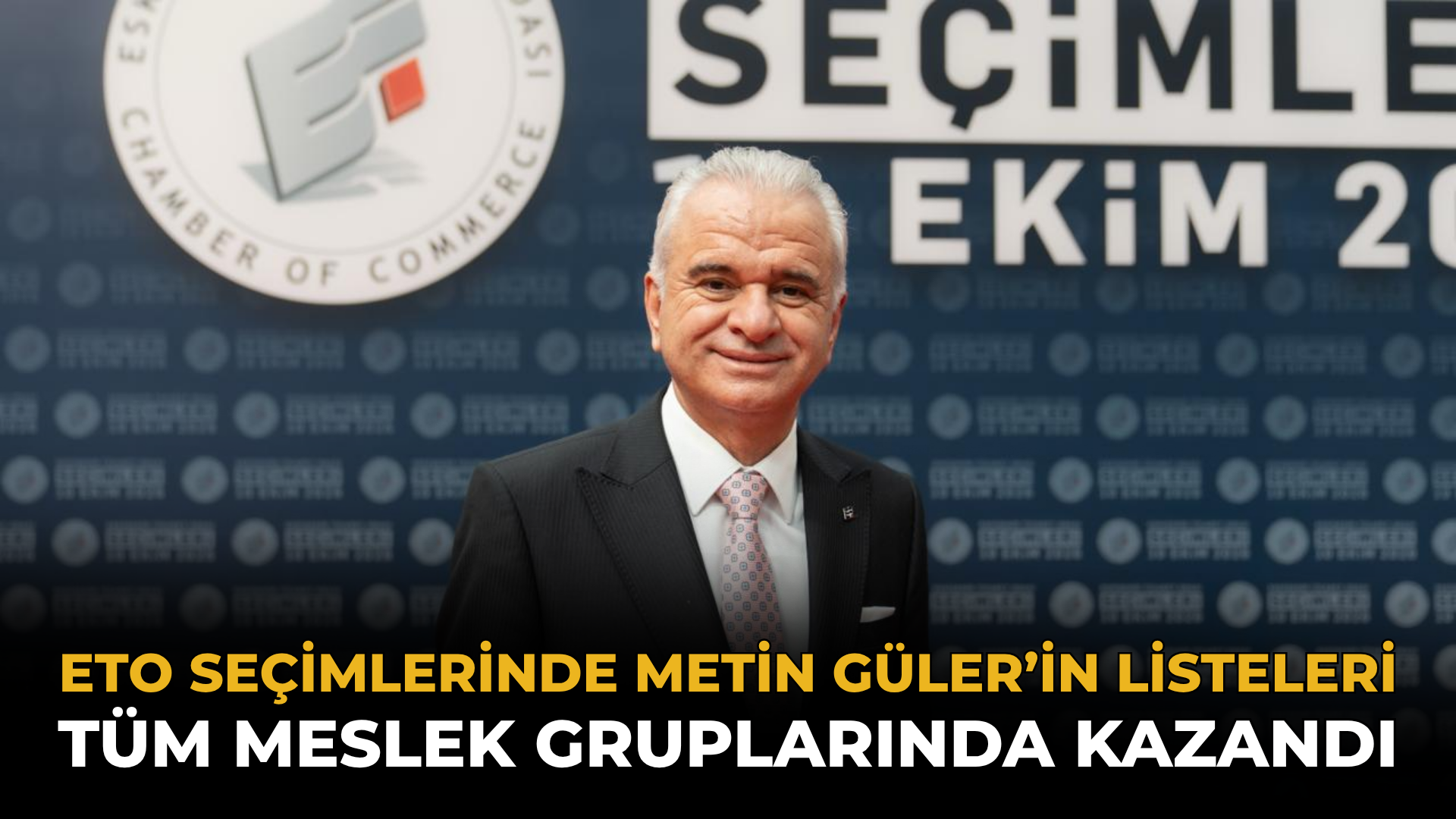 ETO Seçimlerinde Metin Güler’in Listeleri Tüm Meslek Gruplarında Kazandı