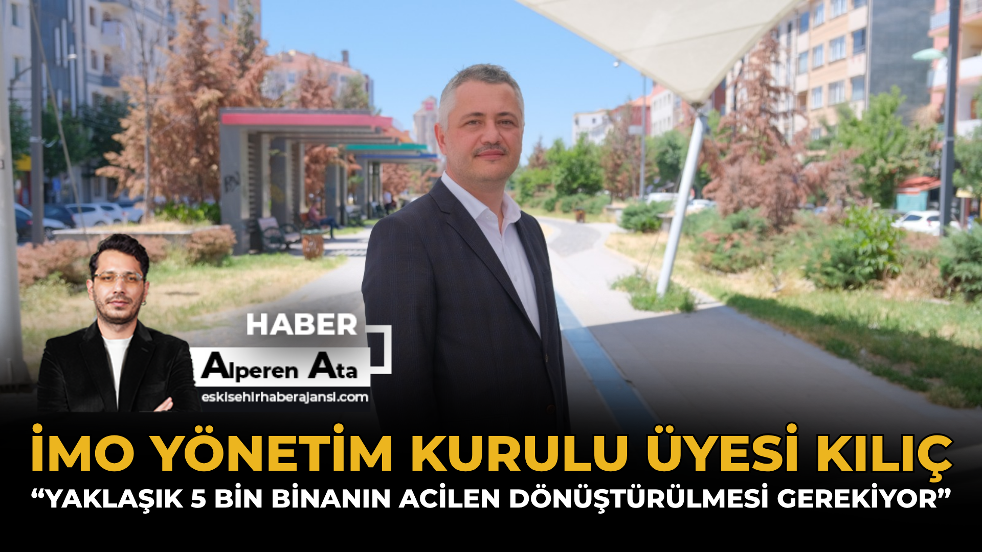 İMO Yönetim Kurulu Üyesi Kılıç: “Yaklaşık 5 Bin Binanın Acilen Dönüştürülmesi Gerekiyor”