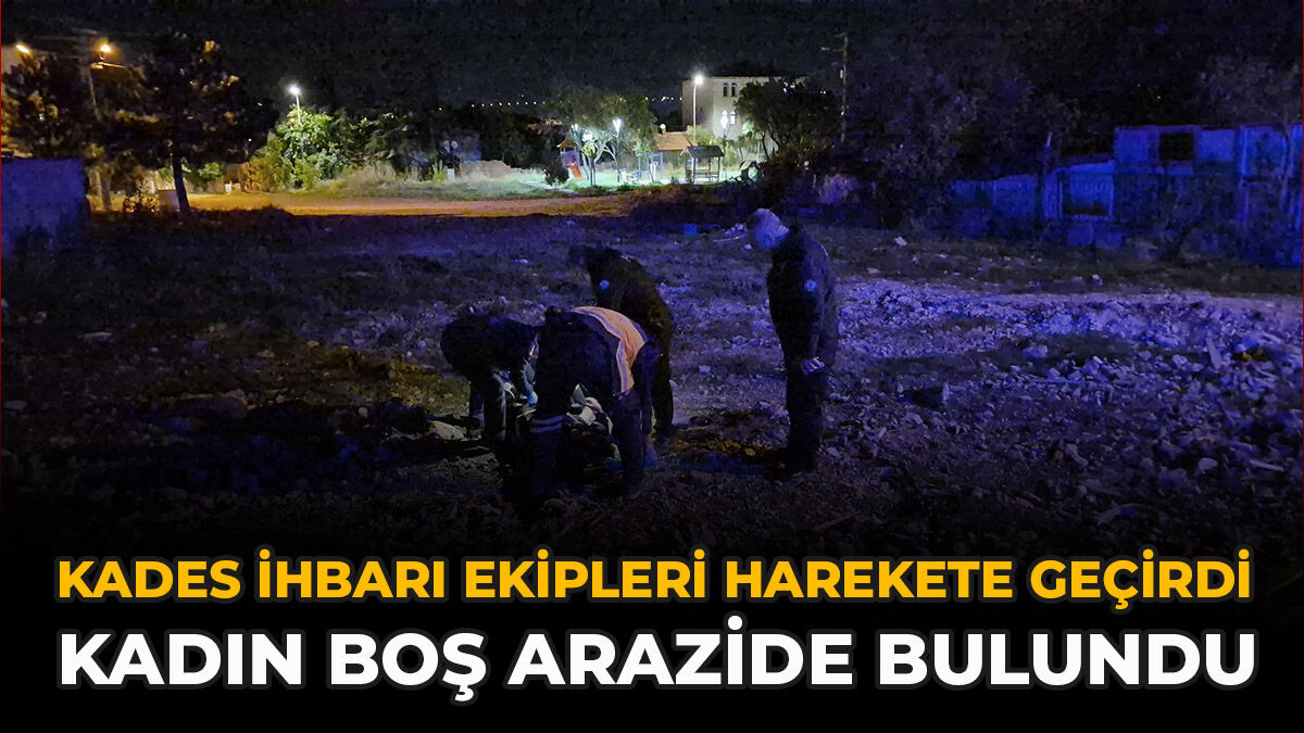 KADES İhbarı Ekipleri Harekete Geçirdi