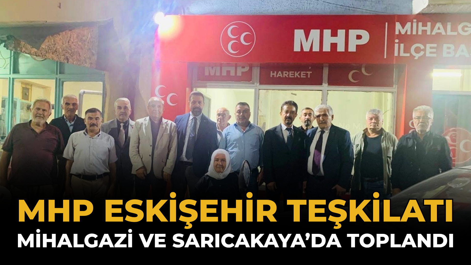 MHP Eskişehir Teşkilatı Mihalgazi ve Sarıcakaya’da Toplandı