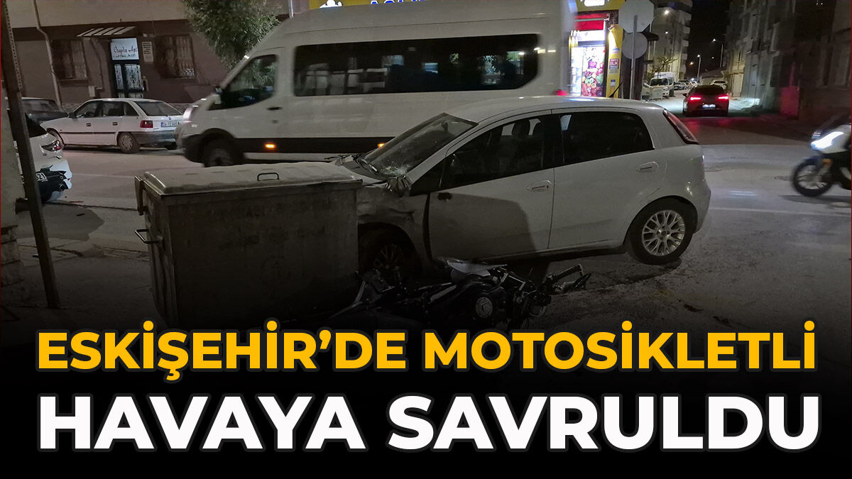 Eskişehir’de Motosikletli Havaya Savruldu
