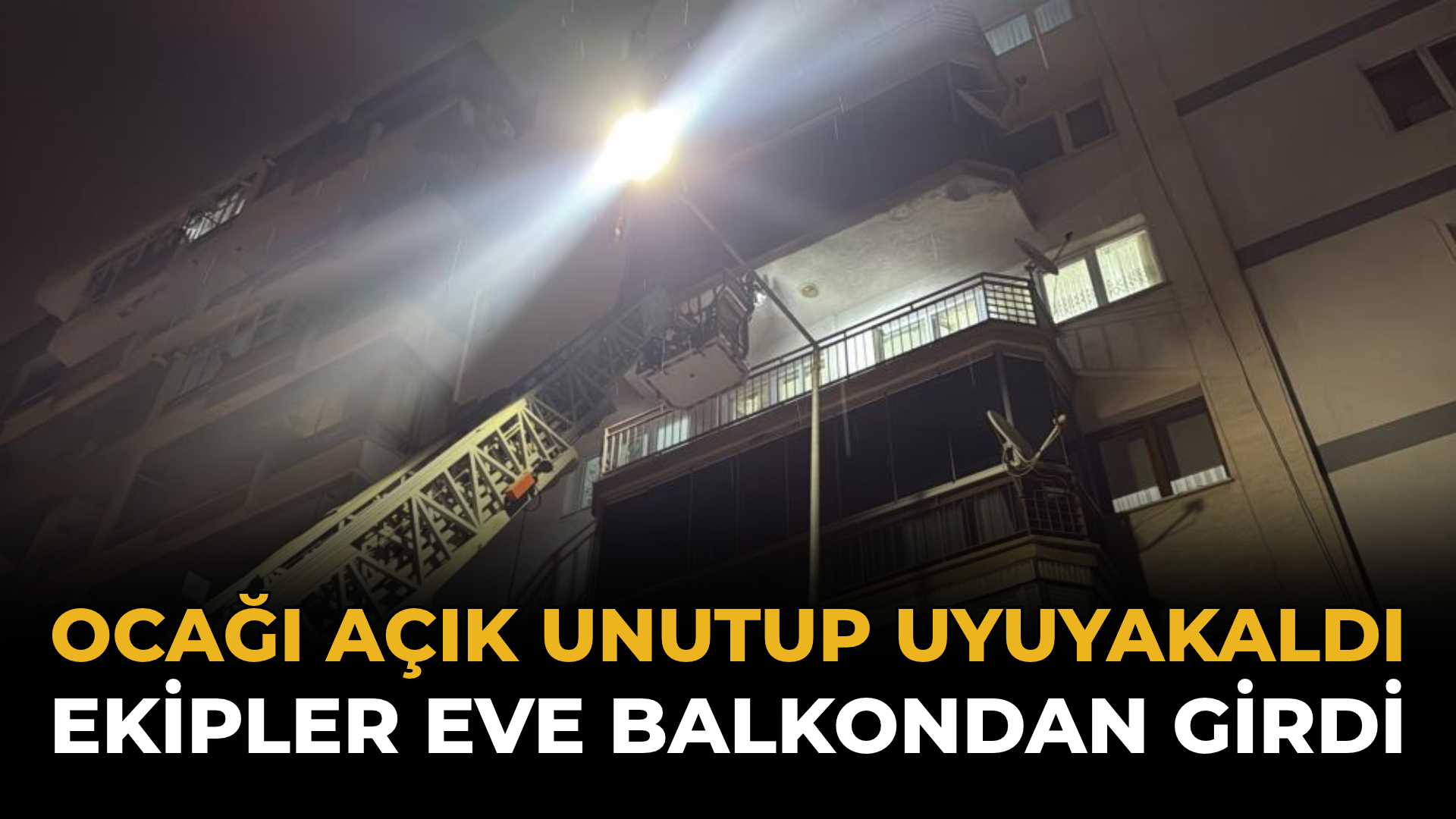 Ocağı Açık Unutup Uyuyakaldı: Ekipler Eve Balkondan Girdi