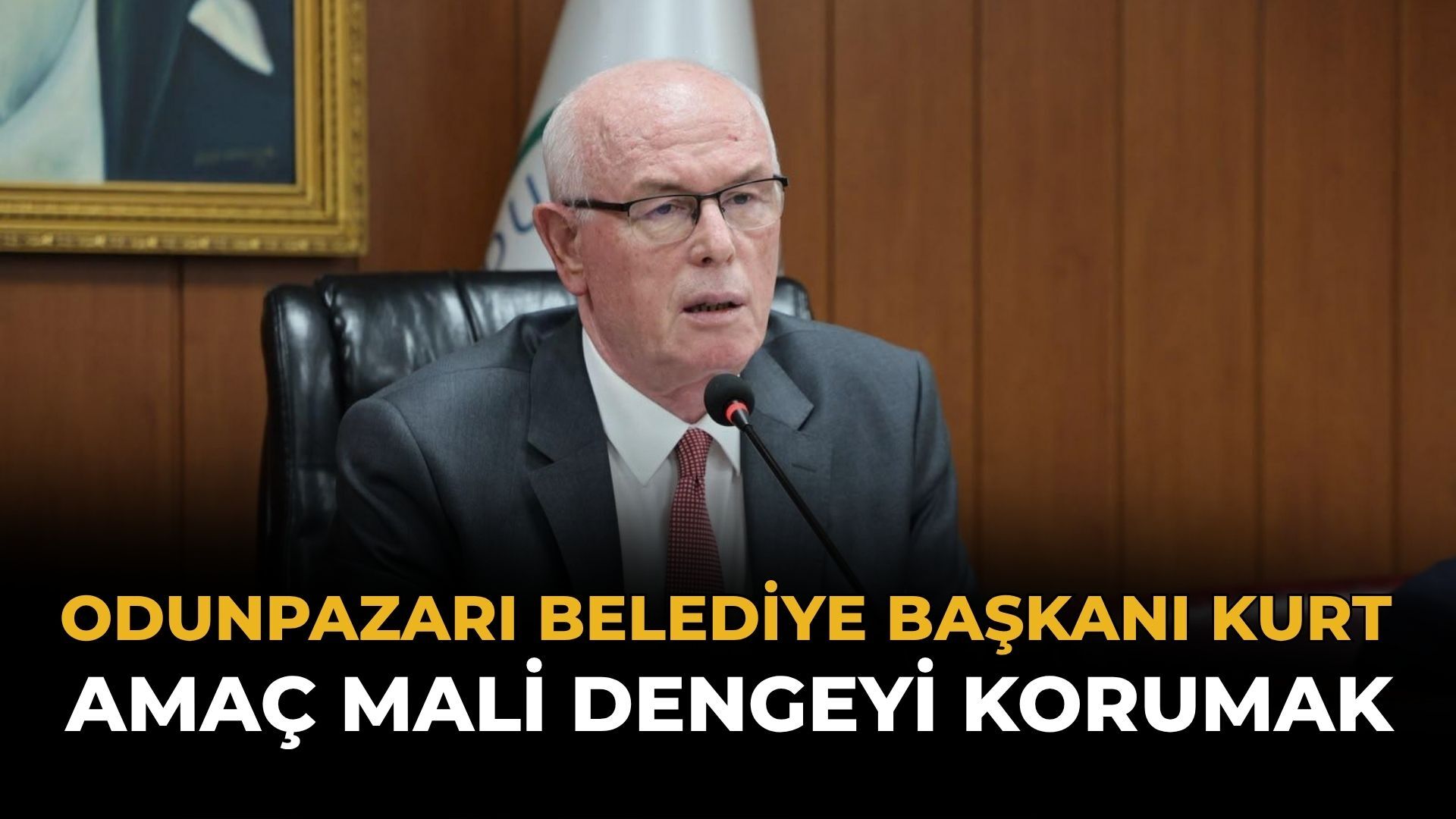 Odunpazarı Belediye Başkanı Kurt: Amaç Mali Dengeyi Korumak