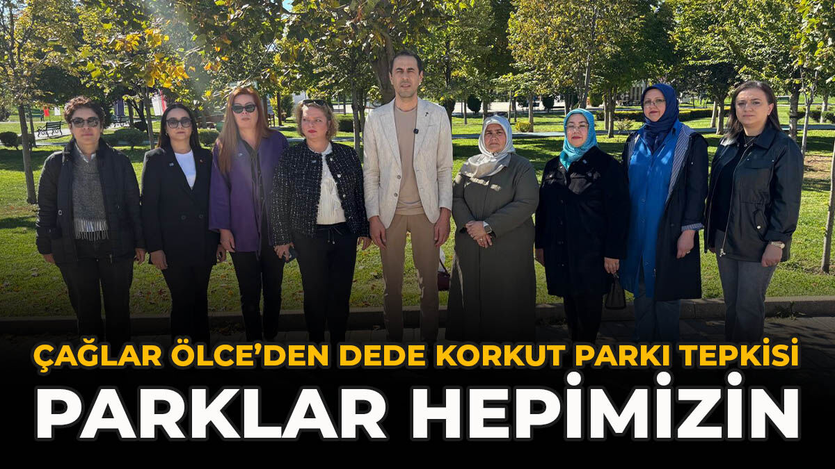 Çağlar Ölce’den Dede Korkut Parkı Tepkisi: “Parklar Hepimizin”