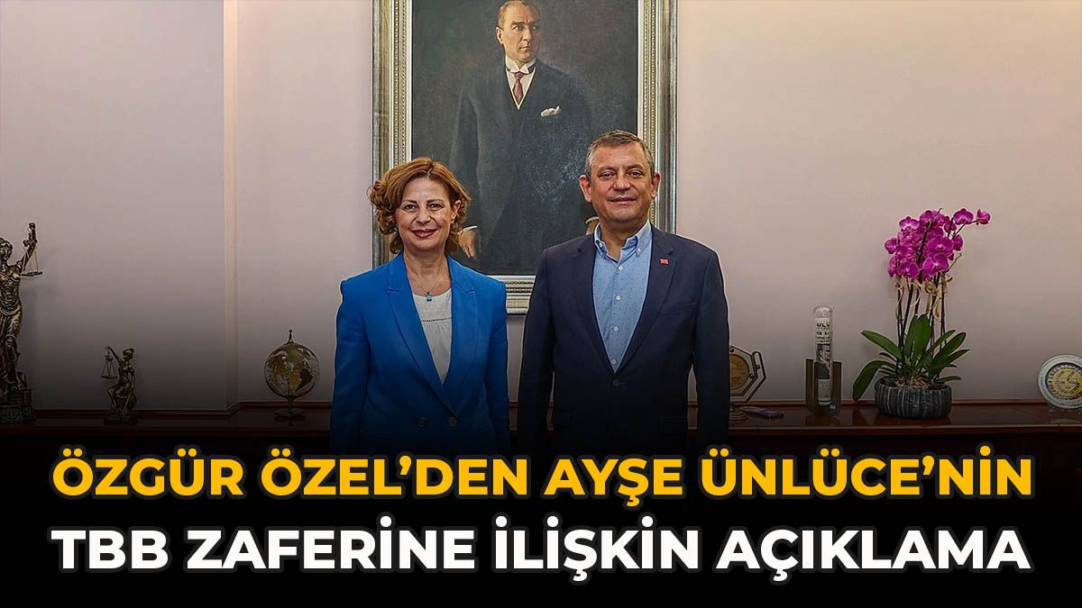 Özgür Özel’den Ayşe Ünlüce’nin TBB Zaferine İlişkin Açıklama