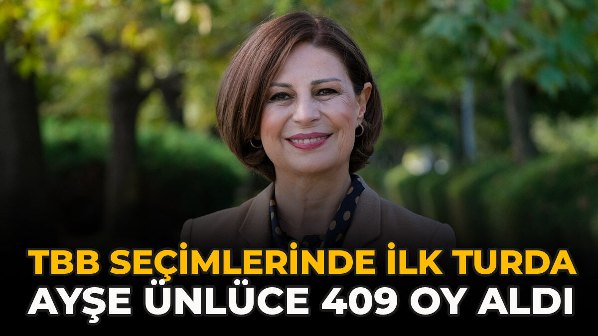 TBB Seçimlerinde İlk Turda Ayşe Ünlüce 409 Oy Aldı