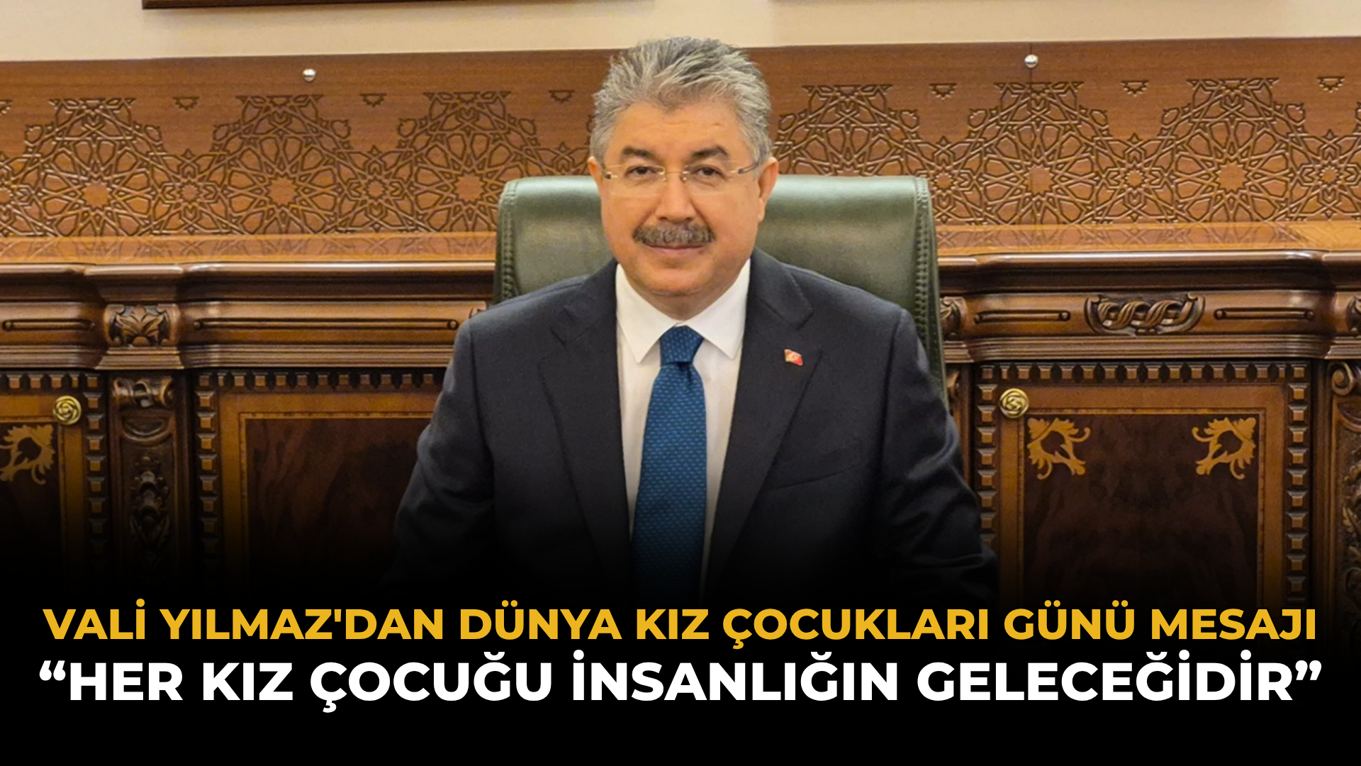 Vali Yılmaz'dan Dünya Kız Çocukları Günü Mesajı: “Her Kız Çocuğu İnsanlığın Geleceğidir”
